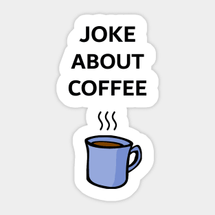 Joke About Coffee Sticker